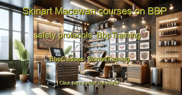 Skinart Macewan courses on BBP safety protocols | BbpTraining | BbpClasses | SkinartTraining-Canada