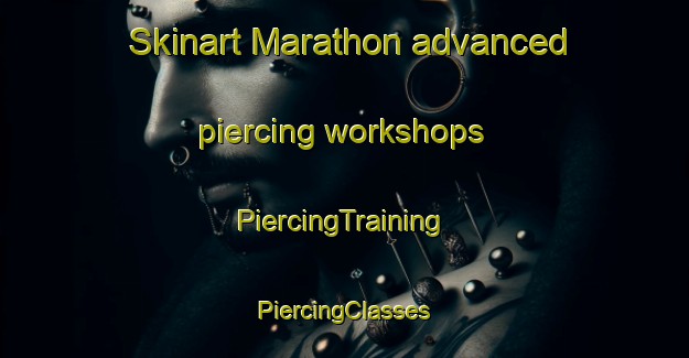 Skinart Marathon advanced piercing workshops | #PiercingTraining #PiercingClasses #SkinartTraining-Canada