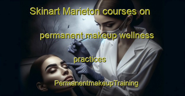 Skinart Marieton courses on permanent makeup wellness practices | #PermanentmakeupTraining #PermanentmakeupClasses #SkinartTraining-Canada