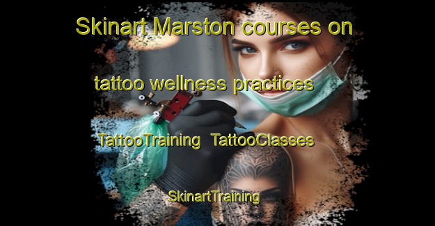 Skinart Marston courses on tattoo wellness practices | TattooTraining | TattooClasses | SkinartTraining-Canada