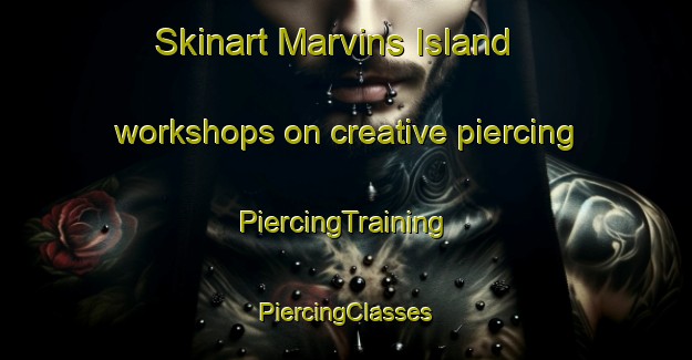 Skinart Marvins Island workshops on creative piercing | #PiercingTraining #PiercingClasses #SkinartTraining-Canada