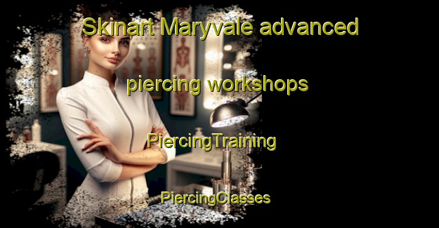 Skinart Maryvale advanced piercing workshops | PiercingTraining | PiercingClasses | SkinartTraining-Canada