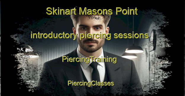 Skinart Masons Point introductory piercing sessions | PiercingTraining | PiercingClasses | SkinartTraining-Canada