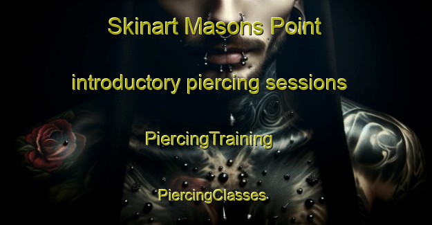 Skinart Masons Point introductory piercing sessions | PiercingTraining | PiercingClasses | SkinartTraining-Canada