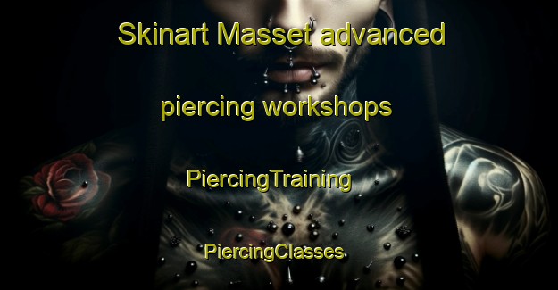 Skinart Masset advanced piercing workshops | PiercingTraining | PiercingClasses | SkinartTraining-Canada