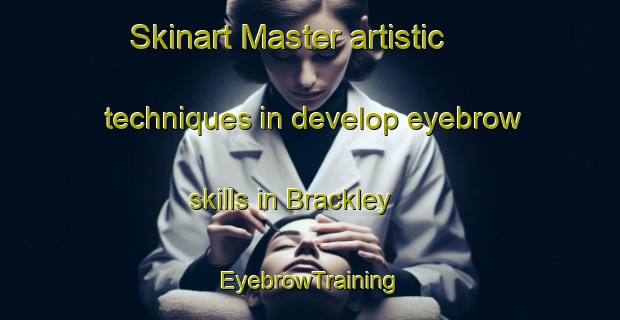 Skinart Master artistic techniques in develop eyebrow skills in Brackley | EyebrowTraining | EyebrowClasses | SkinartTraining-Canada