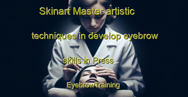 Skinart Master artistic techniques in develop eyebrow skills in Press | EyebrowTraining | EyebrowClasses | SkinartTraining-Canada