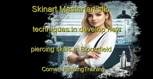 Skinart Master artistic techniques in develop new piercing skills in Bloomfield Corner | PiercingTraining | PiercingClasses | SkinartTraining-Canada
