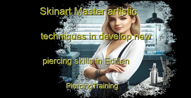 Skinart Master artistic techniques in develop new piercing skills in Edillen | PiercingTraining | PiercingClasses | SkinartTraining-Canada