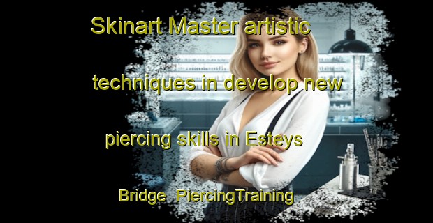 Skinart Master artistic techniques in develop new piercing skills in Esteys Bridge | PiercingTraining | PiercingClasses | SkinartTraining-Canada