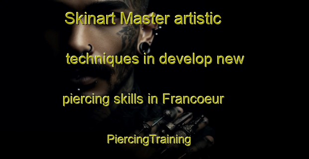 Skinart Master artistic techniques in develop new piercing skills in Francoeur | PiercingTraining | PiercingClasses | SkinartTraining-Canada