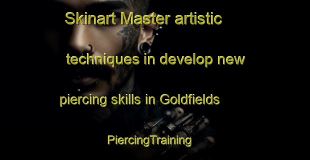 Skinart Master artistic techniques in develop new piercing skills in Goldfields | PiercingTraining | PiercingClasses | SkinartTraining-Canada