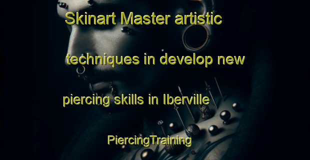 Skinart Master artistic techniques in develop new piercing skills in Iberville | PiercingTraining | PiercingClasses | SkinartTraining-Canada