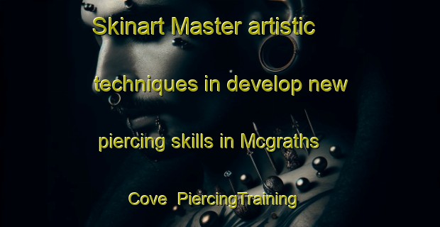 Skinart Master artistic techniques in develop new piercing skills in Mcgraths Cove | PiercingTraining | PiercingClasses | SkinartTraining-Canada