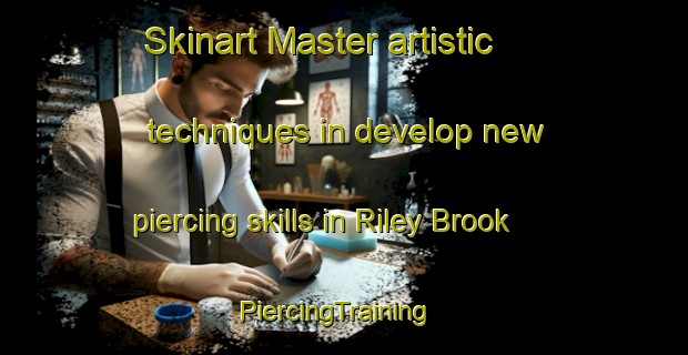Skinart Master artistic techniques in develop new piercing skills in Riley Brook | PiercingTraining | PiercingClasses | SkinartTraining-Canada