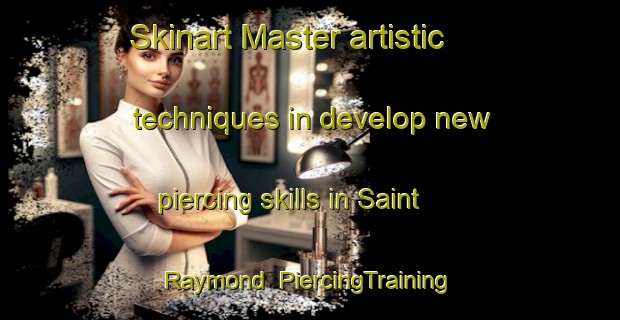 Skinart Master artistic techniques in develop new piercing skills in Saint Raymond | PiercingTraining | PiercingClasses | SkinartTraining-Canada