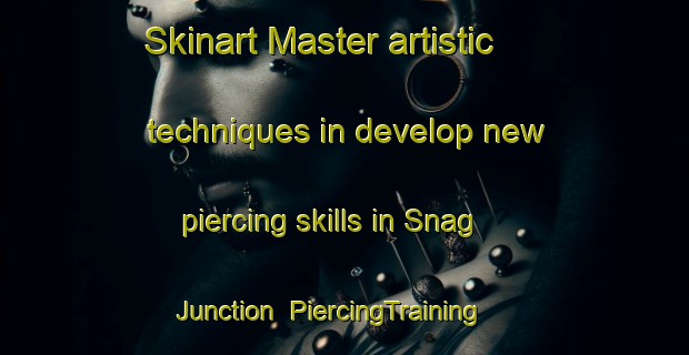 Skinart Master artistic techniques in develop new piercing skills in Snag Junction | PiercingTraining | PiercingClasses | SkinartTraining-Canada