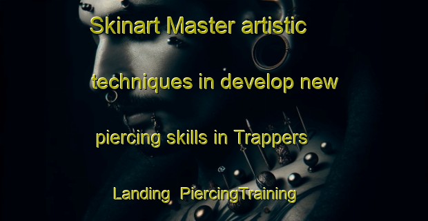 Skinart Master artistic techniques in develop new piercing skills in Trappers Landing | PiercingTraining | PiercingClasses | SkinartTraining-Canada