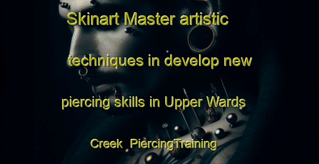 Skinart Master artistic techniques in develop new piercing skills in Upper Wards Creek | PiercingTraining | PiercingClasses | SkinartTraining-Canada