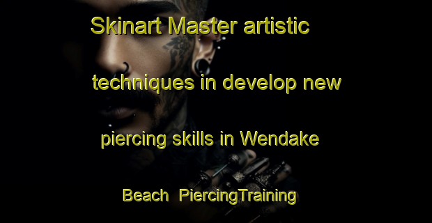Skinart Master artistic techniques in develop new piercing skills in Wendake Beach | PiercingTraining | PiercingClasses | SkinartTraining-Canada
