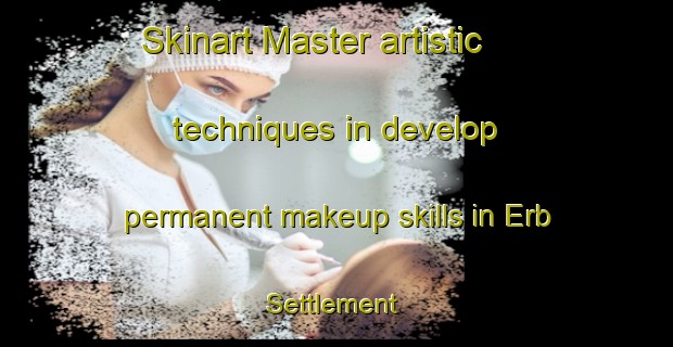 Skinart Master artistic techniques in develop permanent makeup skills in Erb Settlement | PermanentmakeupTraining | PermanentmakeupClasses | SkinartTraining-Canada
