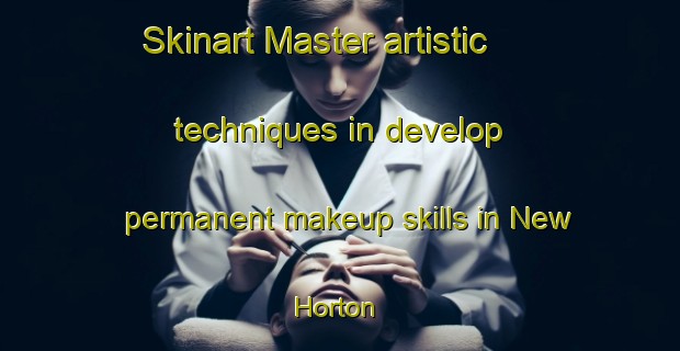 Skinart Master artistic techniques in develop permanent makeup skills in New Horton | PermanentmakeupTraining | PermanentmakeupClasses | SkinartTraining-Canada