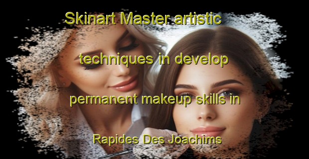 Skinart Master artistic techniques in develop permanent makeup skills in Rapides Des Joachims | PermanentmakeupTraining | PermanentmakeupClasses | SkinartTraining-Canada