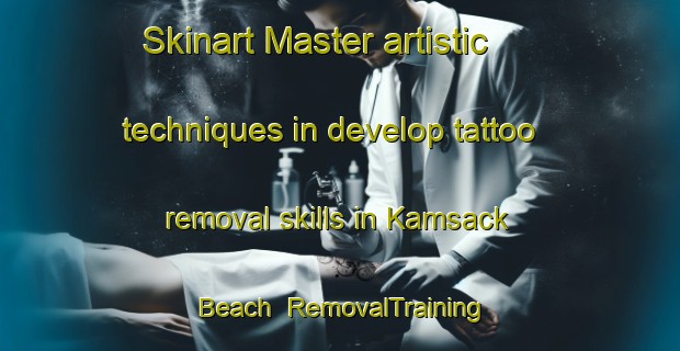 Skinart Master artistic techniques in develop tattoo removal skills in Kamsack Beach | RemovalTraining | RemovalClasses | SkinartTraining-Canada