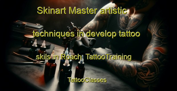 Skinart Master artistic techniques in develop tattoo skils in Roach | TattooTraining | TattooClasses | SkinartTraining-Canada