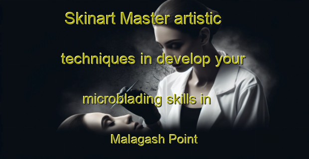 Skinart Master artistic techniques in develop your microblading skills in Malagash Point | MicrobladingTraining | MicrobladingClasses | SkinartTraining-Canada