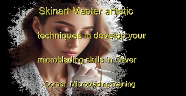 Skinart Master artistic techniques in develop your microblading skills in Oliver Corner | MicrobladingTraining | MicrobladingClasses | SkinartTraining-Canada