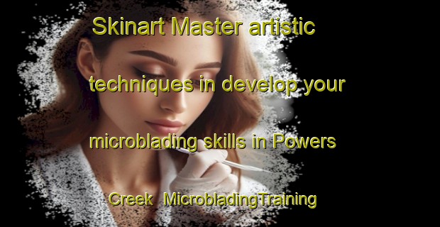 Skinart Master artistic techniques in develop your microblading skills in Powers Creek | MicrobladingTraining | MicrobladingClasses | SkinartTraining-Canada