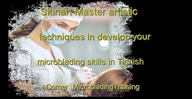 Skinart Master artistic techniques in develop your microblading skills in Tignish Corner | MicrobladingTraining | MicrobladingClasses | SkinartTraining-Canada