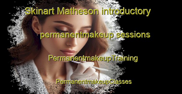Skinart Matheson introductory permanentmakeup sessions | PermanentmakeupTraining | PermanentmakeupClasses | SkinartTraining-Canada