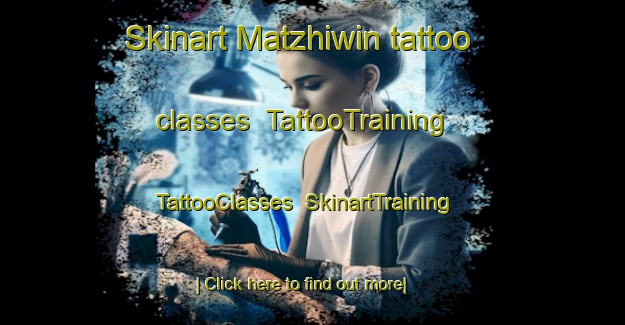 Skinart Matzhiwin tattoo classes | TattooTraining | TattooClasses | SkinartTraining-Canada