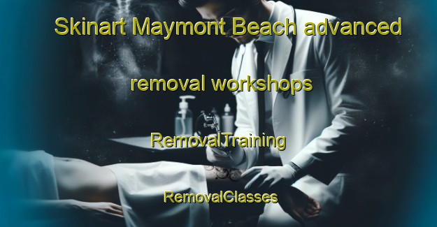 Skinart Maymont Beach advanced removal workshops | RemovalTraining | RemovalClasses | SkinartTraining-Canada