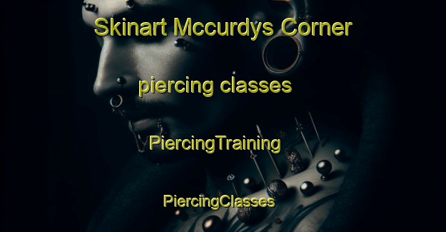 Skinart Mccurdys Corner piercing classes | PiercingTraining | PiercingClasses | SkinartTraining-Canada