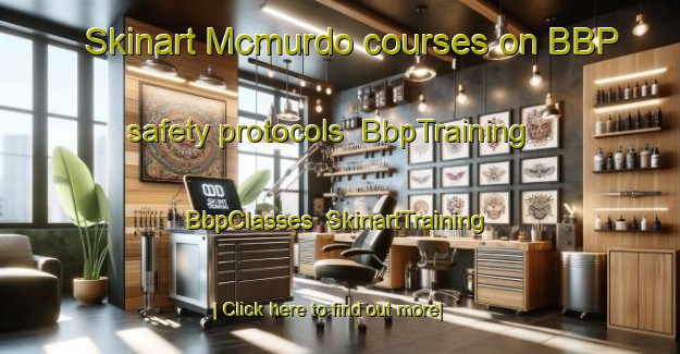 Skinart Mcmurdo courses on BBP safety protocols | BbpTraining | BbpClasses | SkinartTraining-Canada