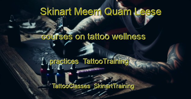 Skinart Meem Quam Leese courses on tattoo wellness practices | TattooTraining | TattooClasses | SkinartTraining-Canada