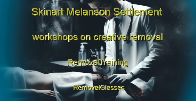 Skinart Melanson Settlement workshops on creative removal | RemovalTraining | RemovalClasses | SkinartTraining-Canada
