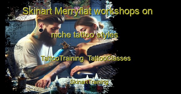 Skinart Merryflat workshops on niche tattoo styles | TattooTraining | TattooClasses | SkinartTraining-Canada