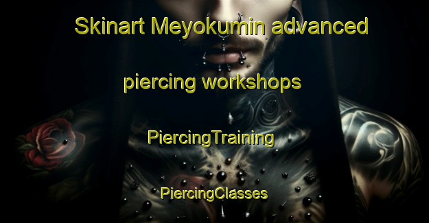 Skinart Meyokumin advanced piercing workshops | #PiercingTraining #PiercingClasses #SkinartTraining-Canada