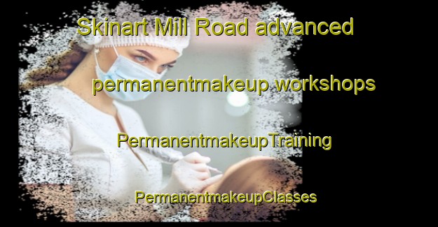 Skinart Mill Road advanced permanentmakeup workshops | PermanentmakeupTraining | PermanentmakeupClasses | SkinartTraining-Canada