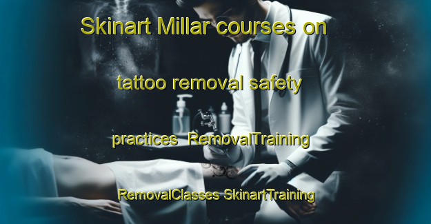 Skinart Millar courses on tattoo removal safety practices | #RemovalTraining #RemovalClasses #SkinartTraining-Canada