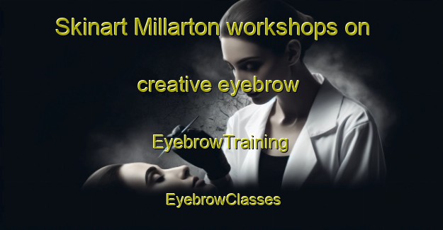 Skinart Millarton workshops on creative eyebrow | EyebrowTraining | EyebrowClasses | SkinartTraining-Canada