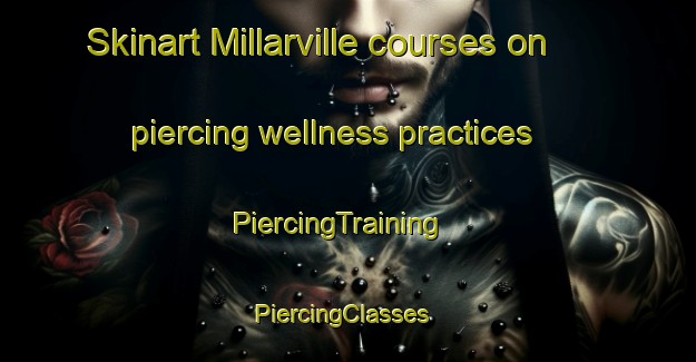 Skinart Millarville courses on piercing wellness practices | PiercingTraining | PiercingClasses | SkinartTraining-Canada