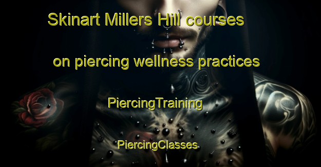 Skinart Millers Hill courses on piercing wellness practices | PiercingTraining | PiercingClasses | SkinartTraining-Canada