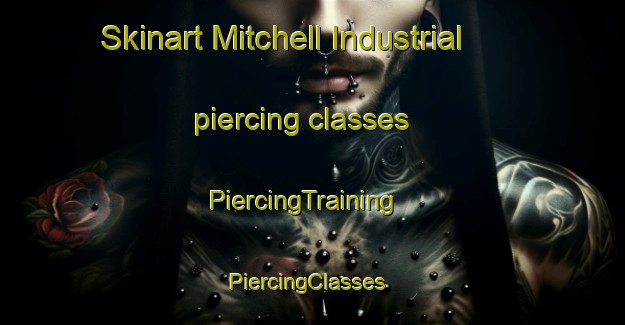Skinart Mitchell Industrial piercing classes | PiercingTraining | PiercingClasses | SkinartTraining-Canada