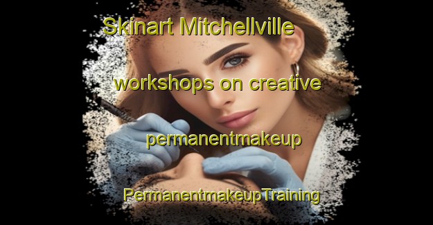 Skinart Mitchellville workshops on creative permanentmakeup | PermanentmakeupTraining | PermanentmakeupClasses | SkinartTraining-Canada