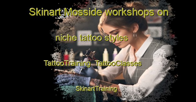 Skinart Mosside workshops on niche tattoo styles | TattooTraining | TattooClasses | SkinartTraining-Canada
